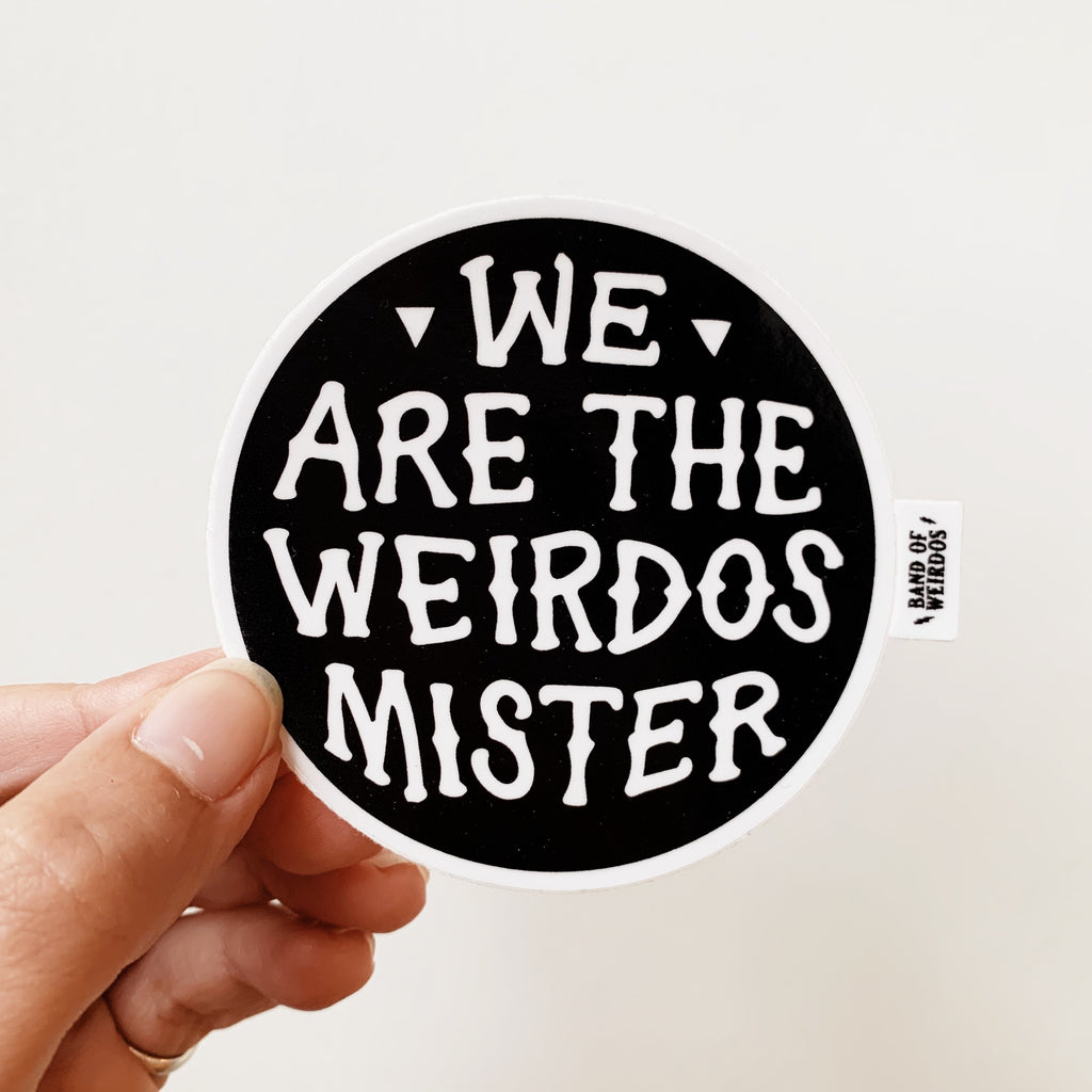 We Are The Weirdos Mister Sticker - Vinyl Stickers – Almanac Supply Co.