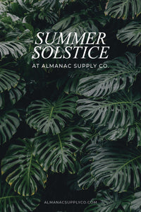 Summer Solstice at Almanac Supply Co.