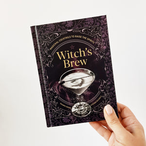Witch's Brew Magickal Cocktails to Raise the Spirits
