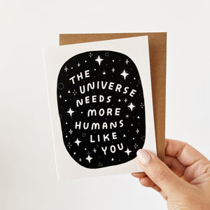 The universe needs more humans like you greeting card